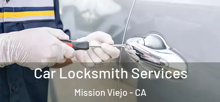 Car Locksmith Services Mission Viejo - CA