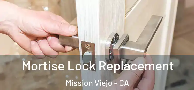 Mortise Lock Replacement Mission Viejo - CA